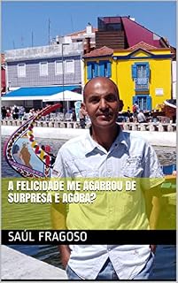 Livro A FELICIDADE ME AGARROU DE SURPRESA E AGORA?