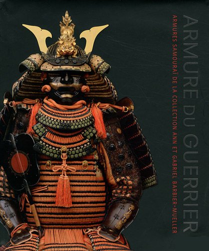 Download Armure du guerrier: Armures samouraï de la collection Ann et Gabriel Barbier-Mueller