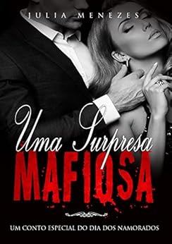 Uma Surpresa Mafiosa: Um Conto Especial do Dia Dos Namorados por [Menezes, Julia]