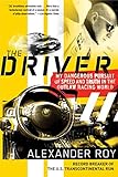 The Driver: My Dangerous Pursuit of Speed and Truth in the Outlaw Racing World cover