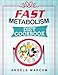 Fast Metabolism Diet Cookbook: Healthy, Wholesome, and Delectable Fast Metabolism Diet Recipes to Slim Down and Burn Fat