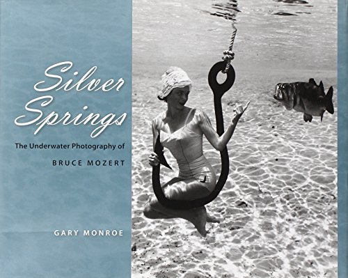 Silver Springs: The Underwater Photography of Bruce Mozert by Gary Monroe (2008-04-30) at Amazon