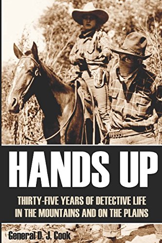 Hands Up: 35 Years of Detective Life in the Mountains and on the Plains (Annotated)