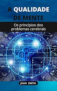 Livro A QUALIDADE DE MENTE: Os princípios dos problemas cerebrais