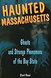 Haunted Massachusetts: Ghosts and Strange Phenomena of the Bay State (Haunted Series) by 