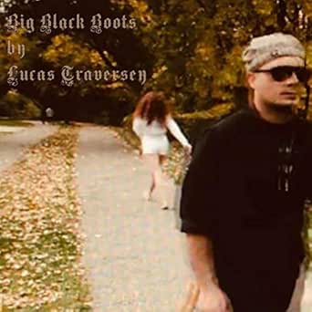 Big Black Boots By Lucas Traversey On Amazon Music Amazon Com