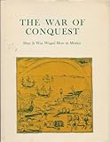 The War of Conquest : How It Was Waged Here in Mexico: The Aztecs' Own Story, Sahagún, Bernardino de and Anderson, Arthur J. O., 0874801117