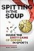 Spitting in the Soup: Inside the Dirty Game of Doping in Sport: Inside the Dirty Game of Doping in Sports