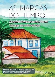Livro As marcas do tempo: A trajetória histórica do médico Ernesto Levergger nos sertões de Goyaz