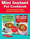 Mini Instant Pot Cookbook: 2 Manuscripts in 1 Book-The Complete Easy and Healthy Mini Instant Pot Re by Amy Torres