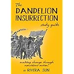 The Dandelion Insurrection Study Guide: - making change through nonviolent action -