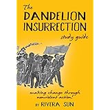 The Dandelion Insurrection Study Guide: - making change through nonviolent action -