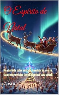 Livro O Espírito de Natal : Uma história sobre amizade, imaginação e o uso consciente de telas (Inclui desenhos para colorir)