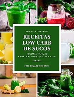 Livro Receitas Low Carb de Sucos Detox: Receitas Rápidas e Práticas para Emagrecer com Saúde