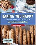 Baking You Happy: Gluten-Free Recipes from Sweet Freedom Bakery (100% vegan) by 