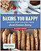Baking You Happy: Gluten-Free Recipes from Sweet Freedom Bakery (100% vegan) by 