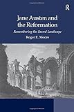 Jane Austen and the Reformation: Remembering the Sacred Landscape by Roger Emerson Moore