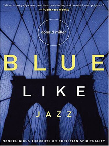 Blue Like Jazz: Nonreligious Thoughts on Christian Spirituality (Christian Softcover Originals)