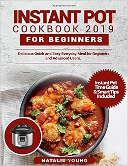 INSTANT POT COOKBOOK 2019 FOR BEGINNERS: Delicious Quick and Easy Everyday Meal for Beginners and Advanced Users INSTANT POT COOKBOOK 2019 FOR BEGINNERS: Delicious Quick and Easy Everyday Meal for Beginners and Advanced Users