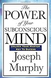 The Power of Your Subconscious Mind