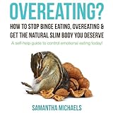 Overeating? How to Stop Binge Eating, Overeating