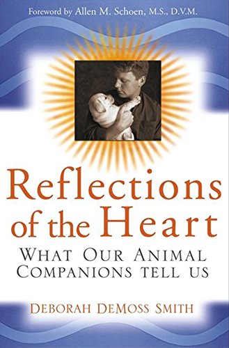 Reflections of the Heart: What Our Animal Companions Tell Us by Deborah DeMoss Smith