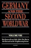 Germany and the Second World War: Volume VIII: The Eastern Front 1943-1944: The War in the East and on the Neighbouring Fronts