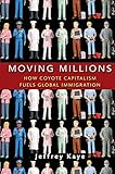 Moving Millions: How Coyote Capitalism Fuels Global Immigration