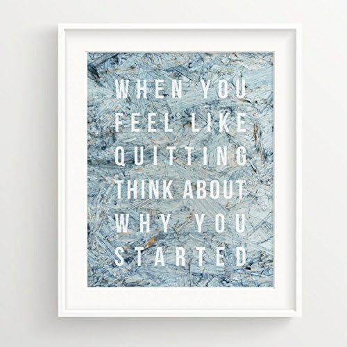 Motivational Print - "When you feel like quitting, think about why you started." Quote on painted wood, Inspiration, success 11x14 Regular Matte