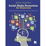 Social Media Promotion For Musicians - Second Edition: The Manual For Marketing Yourself, Your Band, And Your Music Online