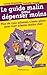 Le guide malin pour dépenser moins: PLUS DE 1500 ADRESSES ET BONS PLANS POUR TOUT ACHETER MOINS CHER (PRATIQUE (A)) by 