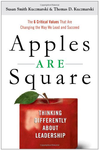 Apples Are Square: Thinking Differently About Leadership, by Susan Kuczmarski, Thomas D. Kuczmarski