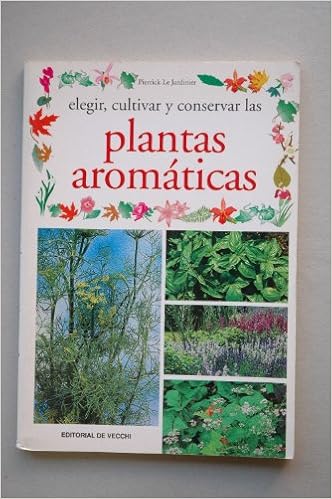 Elegir, cultivar y conservar las plantas aromáticas: Amazon.es ...