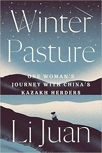 Winter Pasture: One Woman’s Journey with China’s Kazakh Herders