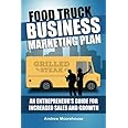 Food Truck Business Marketing Plan - An Entrepreneur's Guide for Increased Sales and Growth (Food Truck Startup)