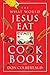 The What Would Jesus Eat Cookbook: Healthy Eating Based on Biblical Principles