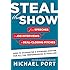 Steal the Show: From Speeches to Job Interviews to Deal-Closing Pitches, How to Guarantee a Standing Ovation for All the Performances in Your Life
