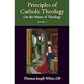Principles of Catholic Theology, Book 1: On the Nature of Theology (Thomistic Ressourcement Series)