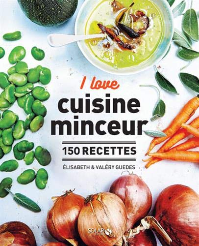 I love cuisine minceur : 150 recettes by 