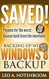 Saved! Backing Up with Windows 8 Backup: Prepare for the worst - Recover from the inevitable by 