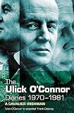 The Ulick O'Connor Diaries: 1970-1981: A Cavalier Irishman by 
