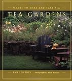 Tea Gardens: Places to Make and Take Tea by Ann Lovejoy, Allan Mandell