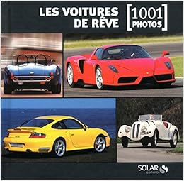 Amazon Fr Les Voitures De Reve En 1001 Photos Ne Collectif Livres