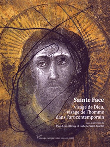 Sainte Face, visage de Dieu, visage de l'homme dans l'art contemporain, XIXe-XXIe siècle