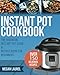 Instant Pot Cookbook: The Essential Instant Pot Guide & Recipes Book for Beginners - Over 150 Delicious Recipes for you Instant Pot or Pressure Cooker (Electric Pressure Cooker Cookbook)