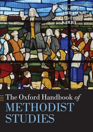 The Oxford Handbook of Methodist Studies (Oxford Handbooks) by William Abraham