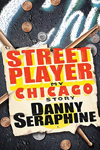 Street Player: My Chicago Story by Danny Seraphine
