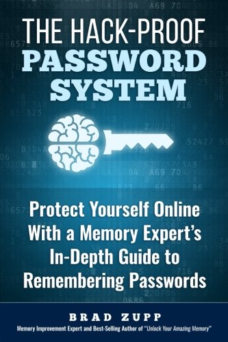The Hack-Proof Password System: Protect Yourself Online With a Memory Expert's In-Depth Guide to Rem by Brad Zupp