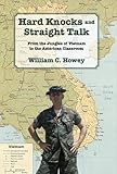 Hard Knocks and Straight Talk: From the Jungles of Vietnam to the American Classroom by 