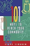 101 Ways to Reach Your Community (Designed for Influence Series) by Steve Sjogren
